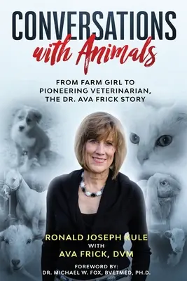 Rozhovory se zvířaty: Příběh doktorky Avy Frickové: od dívky z farmy k průkopnické veterinářce - Conversations with Animals: From Farm Girl to Pioneering Veterinarian, the Dr. Ava Frick Story