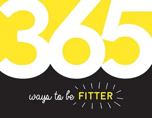 365 způsobů, jak být fit - inspirace a motivace pro každý den - 365 Ways to Be Fitter - Inspiration and Motivation for Every Day