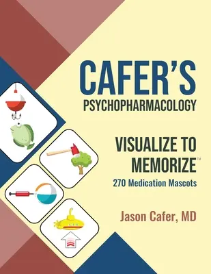 Caferova psychofarmakologie: Vizualizace k zapamatování 270 maskotů léků - Cafer's Psychopharmacology: Visualize to Memorize 270 Medication Mascots