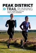 Peak District Trail Running - 22 terénních tras pro běžce na stezkách a v horách - Peak District Trail Running - 22 off-road routes for trail & fell runners