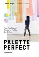Paleta barev Color Collective's Palette Perfect: Barevné kombinace inspirované módou, uměním a stylem - Color Collective's Palette Perfect: Color Combinations Inspired by Fashion, Art and Style