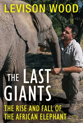 Poslední obři: Vzestup a pád slona afrického - The Last Giants: The Rise and Fall of the African Elephant