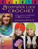Broomstick Lace Crochet: Nový pohled na historický steh s 20 stylovými vzory - Broomstick Lace Crochet: A New Look at a Vintage Stitch, with 20 Stylish Designs
