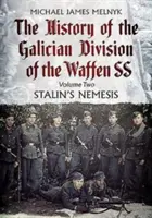 Dějiny haličské divize Waffen Ss. Svazek 2: Stalinova Nemesis - The History of the Galician Division of the Waffen Ss. Volume 2: Stalin's Nemesis
