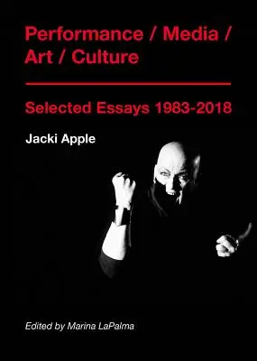 Performance / Média / Umění / Kultura: Vybrané eseje 1983-2018 - Performance / Media / Art / Culture: Selected Essays 1983-2018