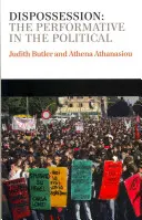 Vyvlastnění: Performativ v politice - Dispossession: The Performative in the Political