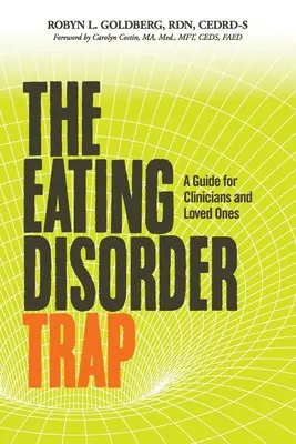 Past poruch příjmu potravy: Příručka pro lékaře a blízké osoby - The Eating Disorder Trap: A Guide for Clinicians and Loved Ones