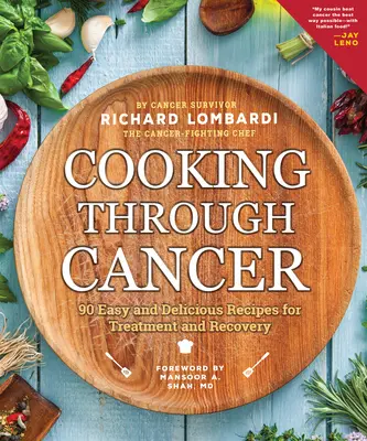 Vaření při rakovině: 90 snadných a chutných receptů pro léčbu a zotavení - Cooking Through Cancer: 90 Easy and Delicious Recipes for Treatment and Recovery