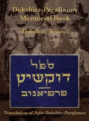 Pamětní (jizkorská) kniha Doksycja-Parafianova - (Doksycja, Bělorusko): Překlad Sefer Dokshitz-Parafianov - Dokshitz-Parafianov Memorial (Yizkor) Book - (Dokshytsy, Belarus): Translation of Sefer Dokshitz-Parafianov