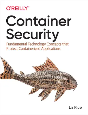 Zabezpečení kontejnerů: Základní technologické koncepty, které chrání kontejnerové aplikace - Container Security: Fundamental Technology Concepts That Protect Containerized Applications