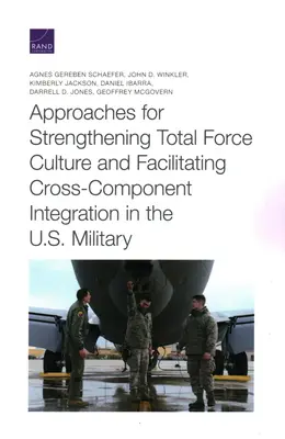 Přístupy k posílení celkové kultury ozbrojených sil a usnadnění integrace mezi jednotlivými složkami v americké armádě - Approaches for Strengthening Total Force Culture and Facilitating Cross-Component Integration in the U.S. Military