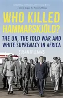 Kdo zabil Hammarskjolda? - OSN, studená válka a nadvláda bílých v Africe - Who Killed Hammarskjold? - The UN, the Cold War and White Supremacy in Africa