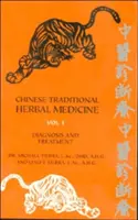 Čínská tradiční bylinná medicína I. díl Diagnostika a léčba - Chinese Traditional Herbal Medicine Volume I Diagnosis and Treatment
