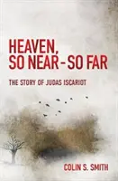 Nebe, tak blízko - tak daleko: Příběh Jidáše Iškariotského - Heaven, So Near - So Far: The Story of Judas Iscariot