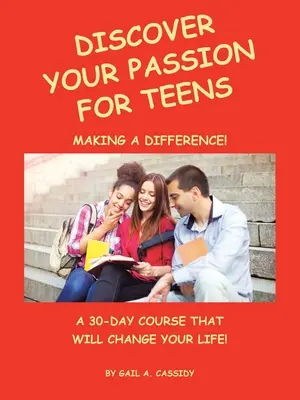 Objevte svou vášeň pro dospívající: Třicetidenní kurz, který vám změní život! - Discover Your Passion for Teens: A 30-Day Course That Will Change Your Life!