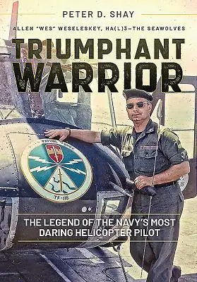Vítězný bojovník: Legenda o nejodvážnějším pilotovi vrtulníku námořnictva - Triumphant Warrior: The Legend of the Navy's Most Daring Helicopter Pilot