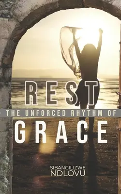 Odpočinek Nevynucený rytmus milosti - Rest The Unforced Rhythm of Grace