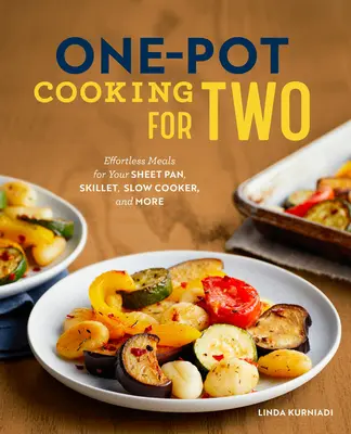 Vaření z jednoho hrnce pro dva: Jídla bez námahy pro vaši plechovou pánev, pánev, pomalý hrnec a další. - One-Pot Cooking for Two: Effortless Meals for Your Sheet Pan, Skillet, Slow Cooker, and More