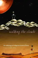 Putování po mracích: Antologie domorodé vědecké fantastiky - Walking the Clouds: An Anthology of Indigenous Science Fiction