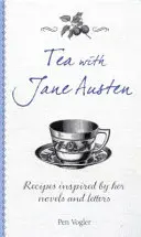 Čaj s Jane Austenovou: Recepty inspirované jejími romány a dopisy. - Tea with Jane Austen: Recipes Inspired by Her Novels and Letters
