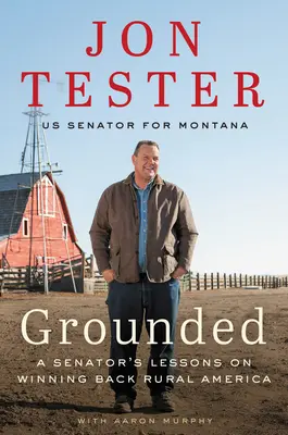 Grounded: Poučení senátora, jak získat zpět americký venkov - Grounded: A Senator's Lessons on Winning Back Rural America
