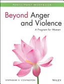 Překonat hněv a násilí: Program pro ženy: pracovní sešit pro účastnice - Beyond Anger and Violence: A Program for Women Participant Workbook