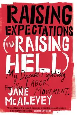 Raising Expectations (and Raising Hell) (Zvyšování očekávání (a pekla): Moje desetiletí v boji za odborové hnutí - Raising Expectations (and Raising Hell): My Decade Fighting for the Labor Movement