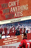 S dětmi se nedá nic vyhrát - Eric Cantona a sezóna 1995-96 v Manchesteru United - You Can't Win Anything with Kids - Eric Cantona & Manchester United's 1995-96 Season