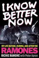Teď už to vím líp: Můj život před, během a po Ramones - I Know Better Now: My Life Before, During and After the Ramones