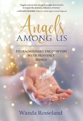 Andělé mezi námi: Neobyčejná setkání s nebeskými bytostmi - Angels Among Us: Extraordinary Encounters with Heavenly Beings