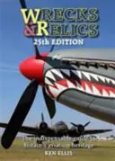 Vraky a relikvie - 25. vydání: Nepostradatelný průvodce britským leteckým dědictvím - 25. vydání - Wrecks & Relics - 25th Edition: The Indispensable Guide to Britain's Aviation Heritage