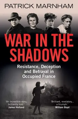 Válka ve stínu: Odboj, podvody a zrada v okupované Francii - War in the Shadows: Resistance, Deception and Betrayal in Occupied France