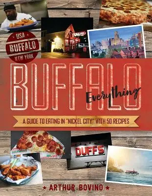 Buffalo Everything: Průvodce stravováním v Niklovém městě - Buffalo Everything: A Guide to Eating in the Nickel City