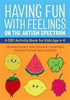 Zábava s pocity na autistickém spektru: CBT Activity Book for Kids Age 4-8 (Kniha CBT aktivit pro děti ve věku 4-8 let) - Having Fun with Feelings on the Autism Spectrum: A CBT Activity Book for Kids Age 4-8