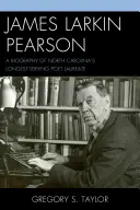 James Larkin Pearson: Larkin Pearson: Životopis nejdéle sloužícího laureáta básnické ceny v Severní Karolíně - James Larkin Pearson: A Biography of North Carolina's Longest Serving Poet Laureate