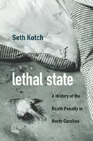 Smrtící stav: Historie trestu smrti v Severní Karolíně - Lethal State: A History of the Death Penalty in North Carolina