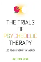 Zkoušky psychedelické terapie: Psychoterapie LSD v Americe - The Trials of Psychedelic Therapy: LSD Psychotherapy in America