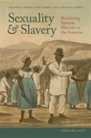 Sexualita a otroctví: Vracíme se k intimním dějinám v Americe - Sexuality and Slavery: Reclaiming Intimate Histories in the Americas