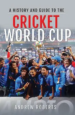 Historie a průvodce mistrovstvím světa v kriketu - A History & Guide to the Cricket World Cup