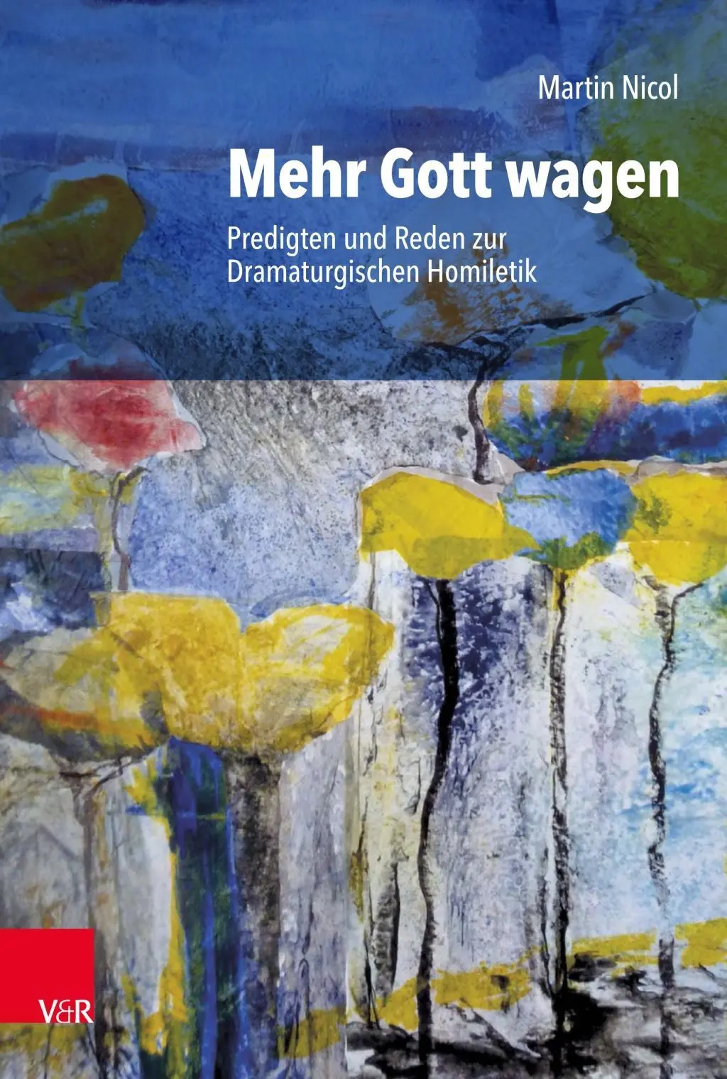 Mehr Gott Wagen: Předigten Und Reden Zur Dramaturgischen Homiletik (Představy a redigování v dramaturgické homilii) - Mehr Gott Wagen: Predigten Und Reden Zur Dramaturgischen Homiletik
