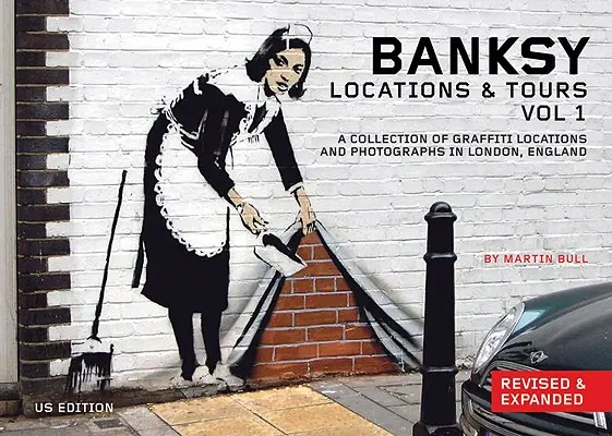 Banksy Locations and Tours Volume 1: A Collection of Graffiti Locations and Photographs in London, England (Banksyho lokace a prohlídky, 1. díl: Sbírka graffiti lokací a fotografií v Londýně, Anglie) - Banksy Locations and Tours Volume 1: A Collection of Graffiti Locations and Photographs in London, England