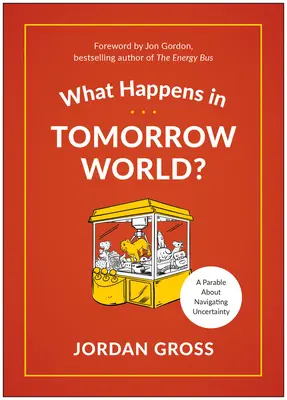 Co se stane zítra ve světě?: Moderní pohádka o tom, jak se vypořádat s nejistotou. - What Happens in Tomorrow World?: A Modern-Day Fable about Navigating Uncertainty