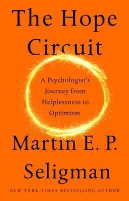 Kruh naděje: Cesta psychologa od bezradnosti k optimismu - The Hope Circuit: A Psychologist's Journey from Helplessness to Optimism