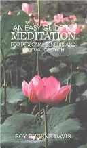 Snadný průvodce meditací - pro osobní prospěch a uspokojivější duchovní růst - Easy Guide to Meditation - For Personal Benefits & More Satisfying Spiritual Growth