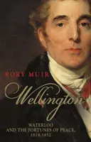 Wellington, svazek 2: Waterloo a osudy míru 1814-1852 - Wellington, Volume 2: Waterloo and the Fortunes of Peace 1814-1852