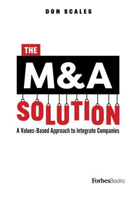 Řešení fúzí a akvizic: Přístup k integraci společností založený na hodnotách - The M&A Solution: A Values-Based Approach to Integrate Companies