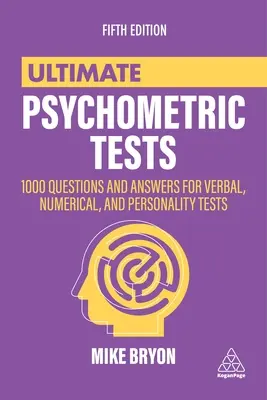 Ultimátní psychometrické testy: Všestranná pomoc při přípravě na psychologické testy: 1000 otázek a odpovědí pro verbální, numerické a osobnostní testy - Ultimate Psychometric Tests: 1000 Questions and Answers for Verbal, Numerical, and Personality Tests