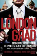 Londongrad: Z Ruska s penězi; vnitřní příběh oligarchů - Londongrad: From Russia with Cash;the Inside Story of the Oligarchs