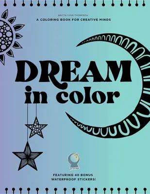 Barevné sny: Omalovánky pro kreativní mysl (s 40 bonusovými voděodolnými samolepkami!) - Dream in Color: A Coloring Book for Creative Minds (Featuring 40 Bonus Waterproof Stickers!)