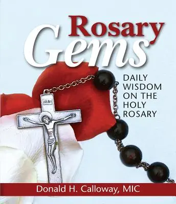 Růžencové skvosty: Růženec a Panna Maria: Růžencové gemy: každodenní moudrost o svatém růženci - Rosary Gems: Daily Wisdom on the Holy Rosary
